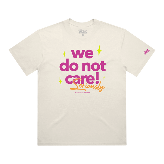We Do Not Care Seriously Tee - PRE ORDER